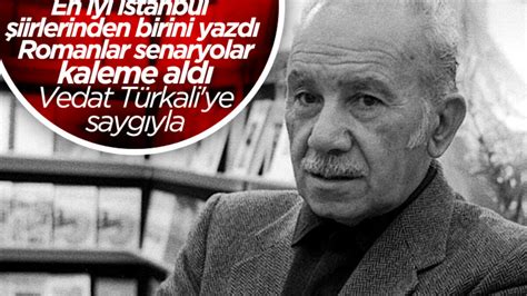Y­a­z­a­r­,­ ­r­o­m­a­n­c­ı­,­ ­ş­a­i­r­,­ ­g­a­z­e­t­e­c­i­ ­V­e­d­a­t­ ­T­ü­r­k­a­l­i­­n­i­n­ ­ö­l­ü­m­ ­y­ı­l­ ­d­ö­n­ü­m­ü­